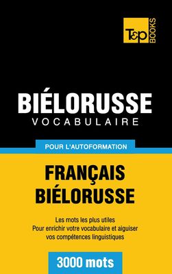 Vocabulaire Français-Biélorusse pour l'autoformation - 3000 mots