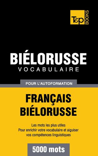 Vocabulaire Français-Biélorusse pour l'autoformation - 5000 mots
