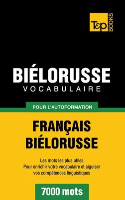 Vocabulaire Français-Biélorusse pour l'autoformation - 7000 mots