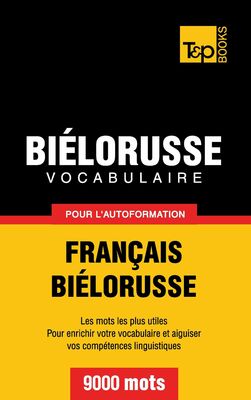 Vocabulaire Français-Biélorusse pour l'autoformation - 9000 mots