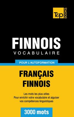 Vocabulaire Français-Finnois pour l'autoformation - 3000 mots