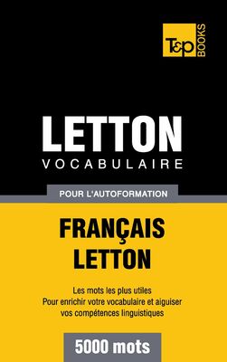 Vocabulaire Français-Letton pour l'autoformation - 5000 mots