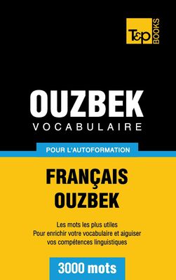 Vocabulaire Français-Ouzbek pour l'autoformation - 3000 mots
