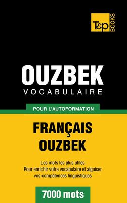 Vocabulaire Français-Ouzbek pour l'autoformation - 7000 mots