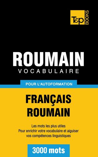 Vocabulaire Français-Roumain pour l'autoformation - 3000 mots
