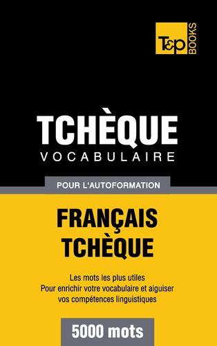 Vocabulaire Français-Tchèque pour l'autoformation - 5000 mots