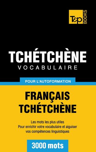 Vocabulaire Français-Tchétchène pour l'autoformation - 3000 mots