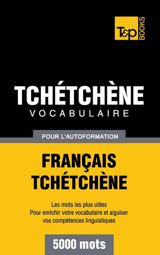 Vocabulaire Français-Tchétchène pour l'autoformation - 5000 mots