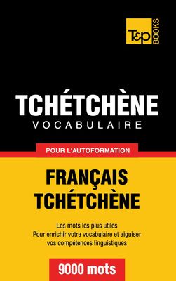 Vocabulaire Français-Tchétchène pour l'autoformation - 9000 mots