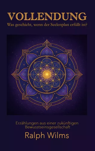 Vollendung - Was geschieht, wenn der Seelenplan erfüllt ist?