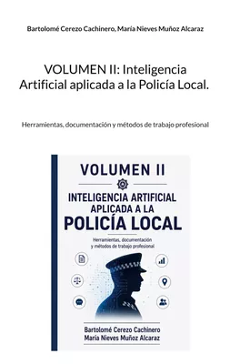 Volumen II: Inteligencia Artificial aplicada a la Policía Local