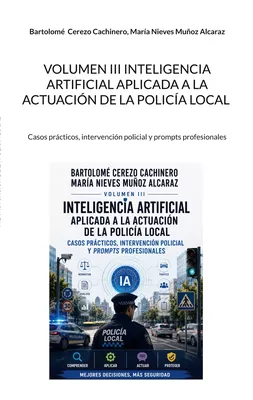 Volumen III Inteligencia Artificial aplicada a la actuación de la Policía Local