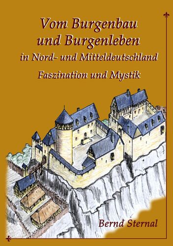 Vom Burgenbau und Burgenleben in Nord- und Mitteldeutschland