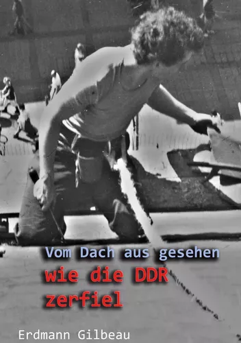 Vom Dach aus gesehen wie die DDR zerfiel