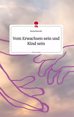 Vom Erwachsen sein und  Kind sein. Life is a Story - story.one