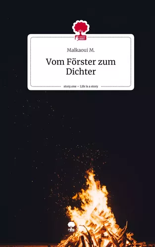 Vom Förster                zum Dichter. Life is a Story - story.one