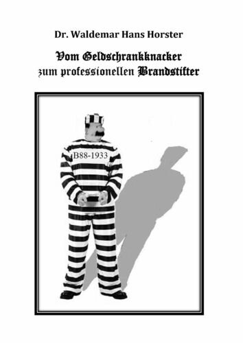 Vom Geldschrankknacker zum professionellen Brandstifter