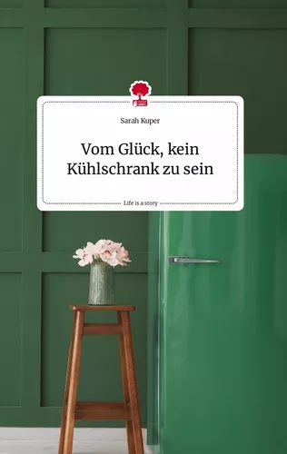 Vom Glück, kein Kühlschrank zu sein. Life is a Story - story.one
