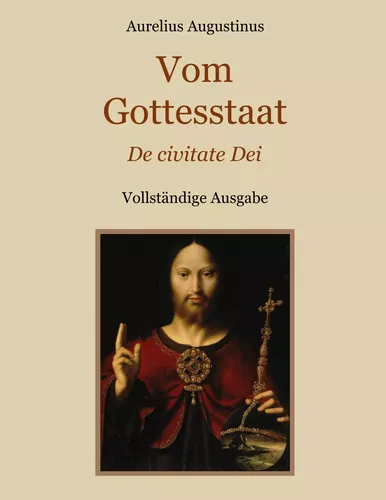 Vom Gottesstaat (De civitate Dei) Vollständige Ausgabe