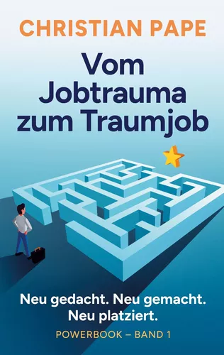 Vom Jobtrauma zum Traumjob Powerbook Band 1
