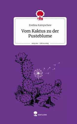 Vom Kaktus zu der Pusteblume. Life is a Story - story.one