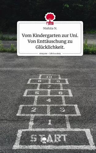 Vom Kindergarten zur Uni. Von Enttäuschung zu Glücklichkeit.. Life is a Story - story.one