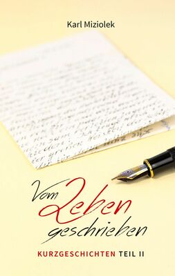 Vom Leben geschrieben - Kurzgeschichten  Teil II