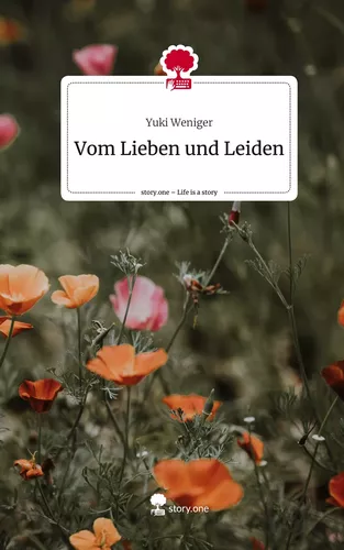 Vom Lieben und Leiden. Life is a Story - story.one