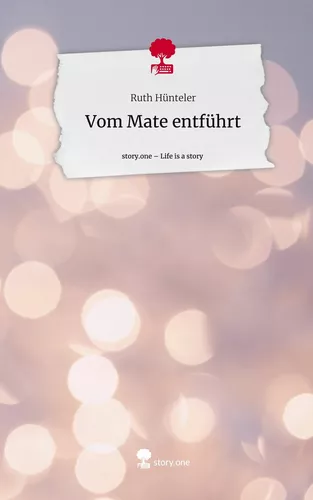 Vom Mate entführt. Life is a Story - story.one