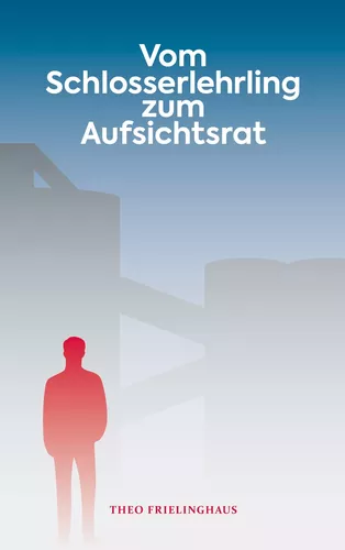 Vom Schlosserlehrling zum Aufsichtsrat