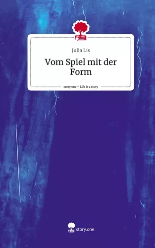 Vom Spiel mit der Form. Life is a Story - story.one