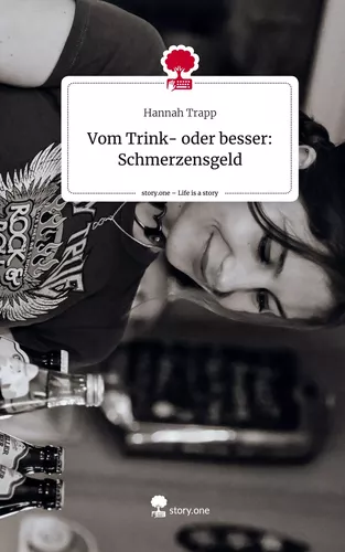Vom Trink- oder besser: Schmerzensgeld. Life is a Story - story.one