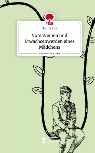 Vom Weinen und Erwachsenwerden eines Mädchens. Life is a Story - story.one
