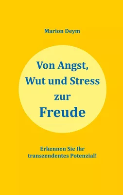Von Angst, Wut und Stress zur Freude