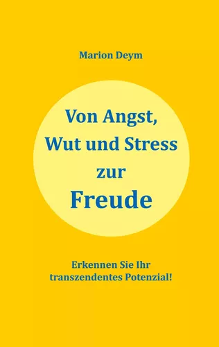 Von Angst, Wut und Stress zur Freude