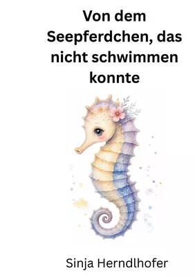 Von dem Seepferdchen, das nicht schwimmen konnte