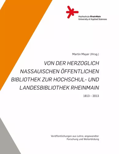 Von der Herzoglich Nassauischen Öffentlichen Bibliothek zur Hochschul- und Landesbibliothek RheinMain.