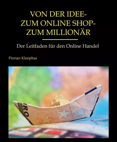 Von der Idee - zum Online Shop - zum Millionär