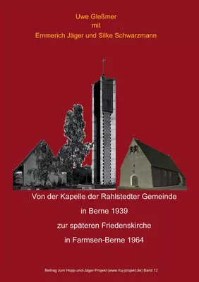 Von der Kapelle der Rahlstedter Gemeinde  in Berne 1939 zur späteren Friedenskirche  in Farmsen-Berne 1964