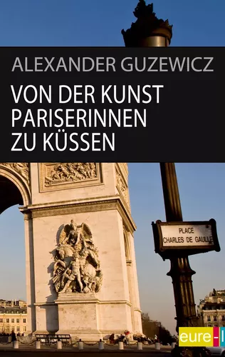 Von der Kunst Pariserinnen zu küssen