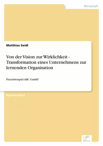 Von der Vision zur Wirklichkeit - Transformation eines Unternehmens zur lernenden Organisation