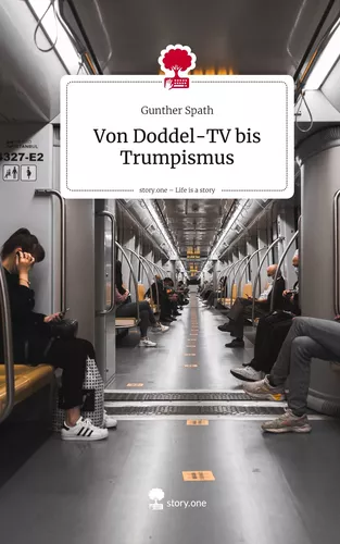 Von Doddel-TV bis Trumpismus. Life is a Story - story.one