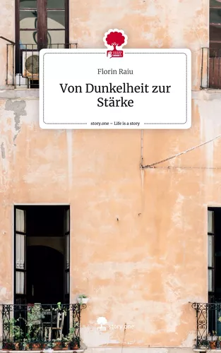 Von Dunkelheit zur Stärke. Life is a Story - story.one