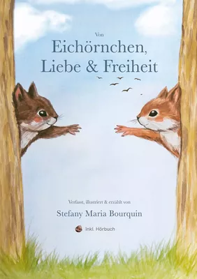 Von Eichhörnchen, Liebe & Freiheit