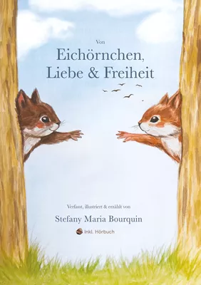 Von Eichhörnchen, Liebe & Freiheit