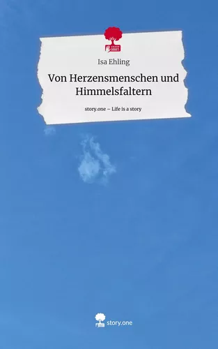 Von Herzensmenschen und Himmelsfaltern. Life is a Story - story.one