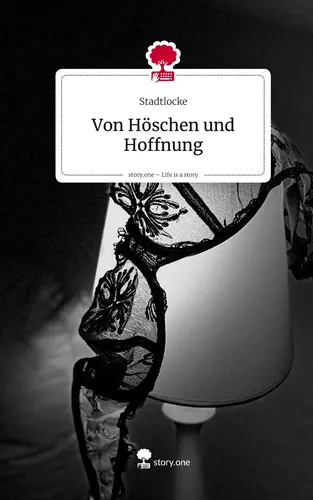 Von Höschen und Hoffnung. Life is a Story - story.one