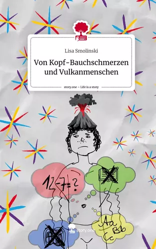 Von Kopf-Bauchschmerzen und Vulkanmenschen. Life is a Story - story.one