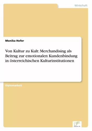 Von Kultur zu Kult: Merchandising als Beitrag zur emotionalen Kundenbindung in österreichischen Kulturinstitutionen