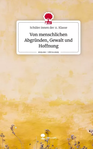 Von menschlichen Abgründen, Gewalt und Hoffnung. Life is a Story - story.one